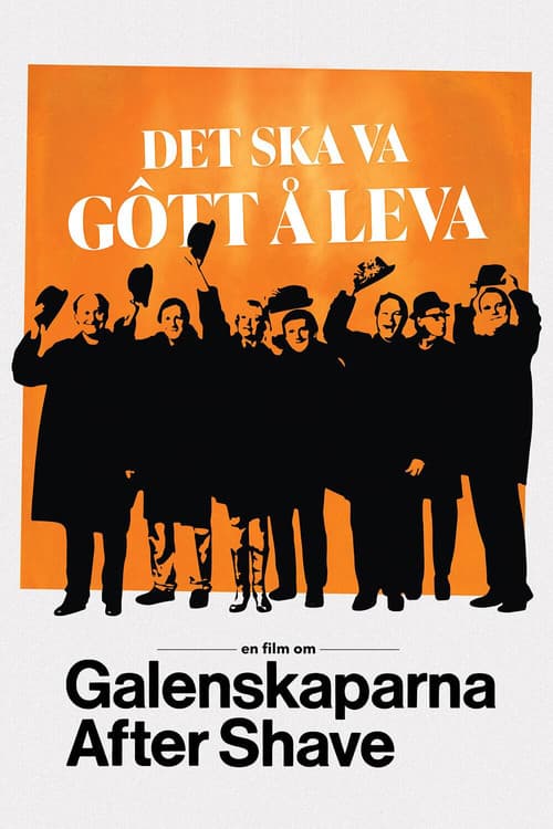 Det ska va gôtt å leva - en film om Galenskaparna After Shave
