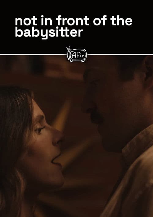 not in front of the babysitter