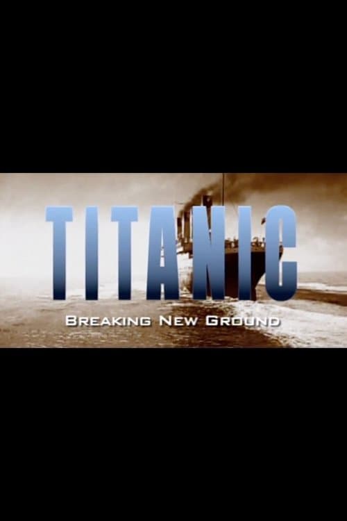 Titanic: Breaking New Ground