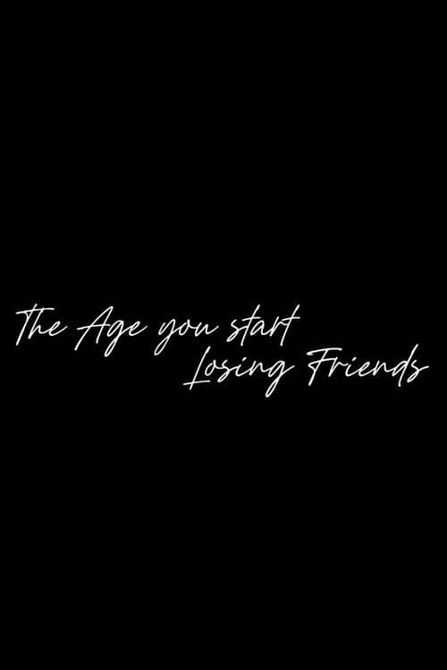 The Age You Start Losing Friends