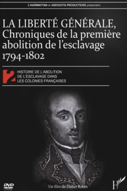 La Liberté générale : chroniques de la 1ère abolition de l'esclavage 1794-1802